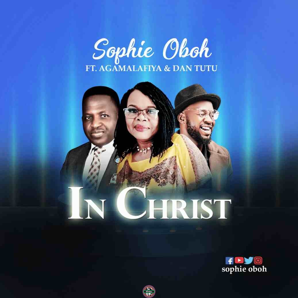 DOWNLOAD Mp3 Sophie Oboh ft Agamalafiya Dan Tutu In Christ