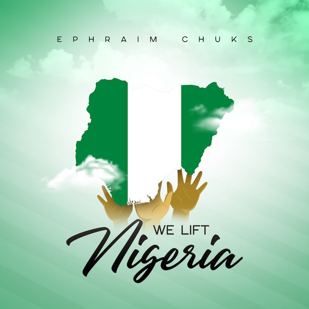 Music Video We Lift Nigeria Ephraim Chuks