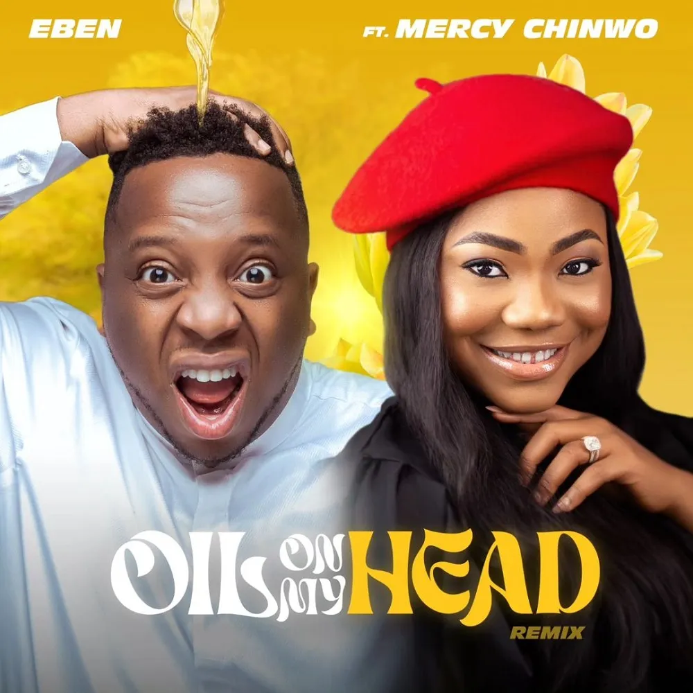 Oil On My Head Remix Eben Ft Mercy Chinwo Free Mp3 Download