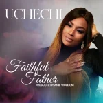 Mp3 Song Faithful Father Uchechi