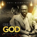 [Music + Video] Great God Seyi Oluwafemi Ft. Tee Tee Solo