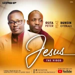 [Music Video] Osita Peter Ft. Dunsin Oyekan Jesus (Live)