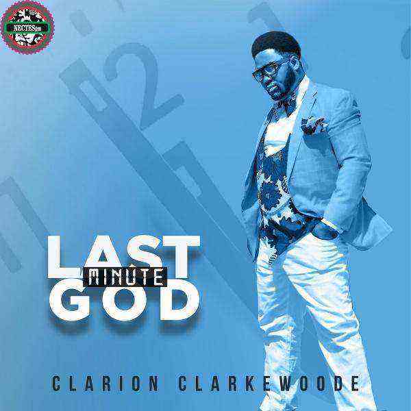 [Music + Video] Last Minute God Clarion Clarkewoode